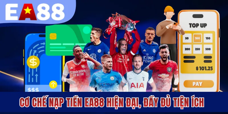 Cơ chế nạp tiền EA88 hiện đại, đầy tiện ích